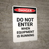 Do Not Enter When Equipment is Running - Portrait Wall Sign Do Not Enter When Equipment is Running - Portrait Wall Sign