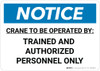 Notice: Crane To Be Operated By Trained and Authorized Personnel Only Landscape Notice: Crane To Be Operated By Trained and Authorized Personnel Only Landscape