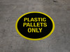Plastic Pallets Only (Black/Yellow Circle) - Floor Sign