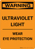 Warning: Ultraviolet Light - Wear Eye Protection - Portrait Wall Sign Warning: Ultraviolet Light - Wear Eye Protection - Portrait Wall Sign