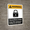 Warning: Hazardous Area Keep Enclosure Locked ANSI - Portrait Wall Sign Warning: Hazardous Area Keep Enclosure Locked ANSI - Portrait Wall Sign