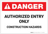 Danger: Authorized Entry Only - Construction Hazards - Label