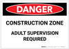 Danger: Construction Zone/Adult Supervision Required - Label Danger: Construction Zone/Adult Supervision Required - Label
