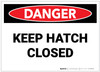 Danger: Keep Hatch Closed - Label Danger: Keep Hatch Closed - Label