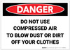 Danger: Do Not Use Compressed Air to Blow Dust or Dirt Off Clothes - Label
