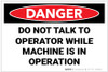 Danger: Do Not Talk To Operator while Machine is in Operation - Label
