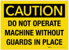 Caution: Do Not Operate Machine Without Guards in Place - Label Caution: Do Not Operate Machine Without Guards in Place - Label