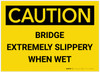 Caution: Bridge Extremely Slippery when Wet - Label Caution: Bridge Extremely Slippery when Wet - Label