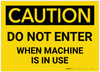 Caution: Do Not Enter When Machine In Use - Label Caution: Do Not Enter When Machine In Use - Label