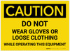 Caution: Do Not Wear Gloves Or Loose Clothing While Operating This Equipment - Label Caution: Do Not Wear Gloves Or Loose Clothing While Operating This Equipment - Label
