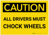 Caution: All Drivers Must Chock Wheels - Label
