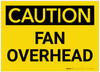 Caution: Fan Overhead - Label Caution: Fan Overhead - Label