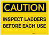 Caution: Inspect Ladders Before Each Use - Label Caution: Inspect Ladders Before Each Use - Label
