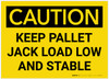 Caution: Keep Pallet Jack Load Low And Stable - Label