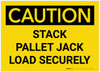 Caution: Stack Pallet Jack Load Securely - Label Caution: Stack Pallet Jack Load Securely - Label