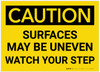 Caution: Surfaces May Be Uneven/Watch Your Step - Label Caution: Surfaces May Be Uneven/Watch Your Step - Label