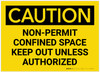 Caution: Non-Permit Confined Space - Keep Out Unless Authorized - Label Caution: Non-Permit Confined Space - Keep Out Unless Authorized - Label