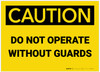 Caution: Do Not Operate Without Guards - Label Caution: Do Not Operate Without Guards - Label