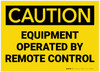 Caution: Equipment Operated by Remote Control - Label Caution: Equipment Operated by Remote Control - Label