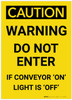 Caution: Do Not Enter If Conveyor 'On' Light Is 'Off' - Label Caution: Do Not Enter If Conveyor 'On' Light Is 'Off' - Label