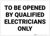 To Be Opened by Qualified Electricians Only - Label