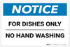 Notice: For Dishes Only - No Hand Washing - Label Notice: For Dishes Only - No Hand Washing - Label