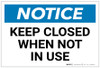 Notice: Keep Closed When Not In Use - Label Notice: Keep Closed When Not In Use - Label