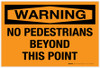 Warning: No Pedestrians Beyond This Point - Label