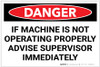Danger: If Machine is Not Operating Properly Advise Supervisor - Label