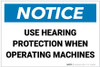 Notice: Use Hearing Protection When Operating Machines - Label Notice: Use Hearing Protection When Operating Machines - Label