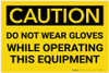 Caution: PPE Do Not Wear Gloves With Equipment - Label Caution: PPE Do Not Wear Gloves With Equipment - Label