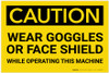 Caution: PPE Wear Goggles of Face Shield While Operating Machine - Label