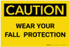 Caution: Wear Your Fall Protection - Label Caution: Wear Your Fall Protection - Label