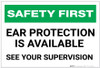 Safety First: Ear Protection is Available See Your Supervisor - Label Safety First: Ear Protection is Available See Your Supervisor - Label