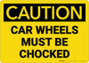 Caution: Car Wheels Must be Chocked Landscape