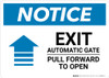 Notice: Exit - Automatic Gate - Pull Forward To Open Landscape Notice: Exit - Automatic Gate - Pull Forward To Open Landscape