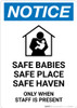 Notice: Safe Babies/Safe Place/Safe Heaven - Only When Staff Is Present Portrait Notice: Safe Babies/Safe Place/Safe Heaven - Only When Staff Is Present Portrait