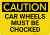 Caution: Car Wheels Must Be Chocked Landscape - Wall Sign Caution: Car Wheels Must Be Chocked Landscape - Wall Sign