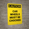 Caution: Car Wheels Must Be Chocked Portrait - Wall Sign