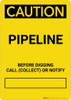 Caution: Pipeline - Before Digging Call Collect or Notify Portrait Caution: Pipeline - Before Digging Call Collect or Notify Portrait