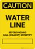 Caution: Water Line - Before Digging Call Collect or Notify Portrait Caution: Water Line - Before Digging Call Collect or Notify Portrait