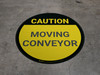 Caution: Moving Conveyor - Floor Sign Caution: Moving Conveyor - Floor Sign