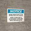 Notice: Shelter in Place We are Closed Until Further Notice ANSI Landscape - Wall Sign