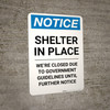 Notice: Shelter in Place We are Closed Until Further Notice ANSI Portrait - Wall Sign Notice: Shelter in Place We are Closed Until Further Notice ANSI Portrait - Wall Sign