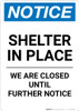 Notice: Shelter in Place Closed Until Further Notice ANSI Portrait - Wall Sign Notice: Shelter in Place Closed Until Further Notice ANSI Portrait - Wall Sign