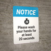 Notice: Please Wash Your Hands For At Least 20 Seconds - Wall Sign Notice: Please Wash Your Hands For At Least 20 Seconds - Wall Sign