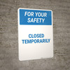 For Your Safety: Closed Temporarily - Wall Sign For Your Safety: Closed Temporarily - Wall Sign