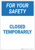 For Your Safety: Closed Temporarily - Wall Sign For Your Safety: Closed Temporarily - Wall Sign