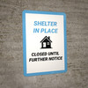 Shelter In Place We Are Closed Until Further Notice - Wall Sign