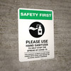Safety First: Please Use Hand Sanitizer - Clean Hands with Soap and Water with Icon Portrait - Wall Sign Safety First: Please Use Hand Sanitizer - Clean Hands with Soap and Water with Icon Portrait - Wall Sign
